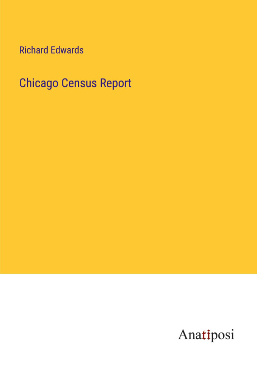 Knjiga Chicago Census Report Richard Edwards