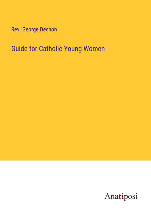 Boek Guide for Catholic Young Women Rev. George Deshon