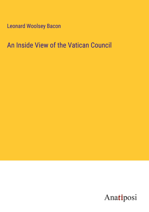 Boek An Inside View of the Vatican Council Leonard Woolsey Bacon
