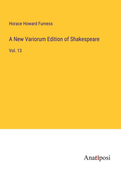 Knjiga A New Variorum Edition of Shakespeare Horace Howard Furness
