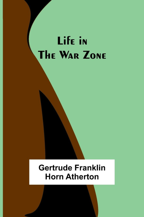 Knjiga Life in the War Zone Gertrude Franklin Horn Atherton