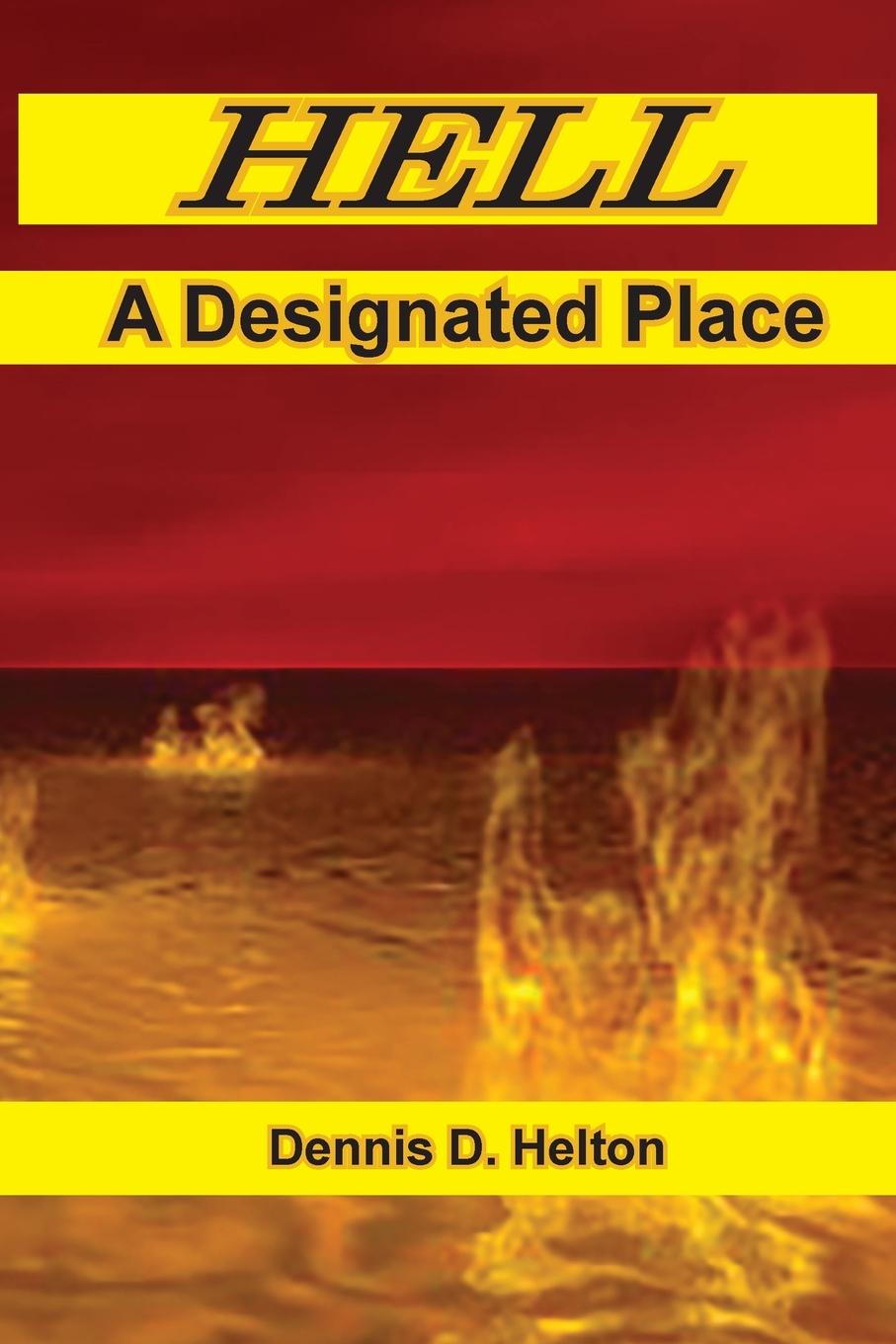 Knjiga Hell, A Designated Place Dennis D. Helton
