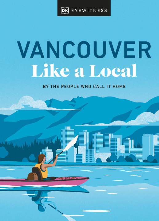 Книга Vancouver Like a Local DK Eyewitness