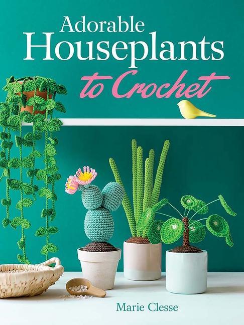 Книга Adorable Houseplants to Crochet Marie Clesse