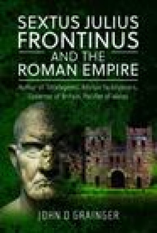 Kniha Sextus Julius Frontinus and the Roman Empire John D Grainger
