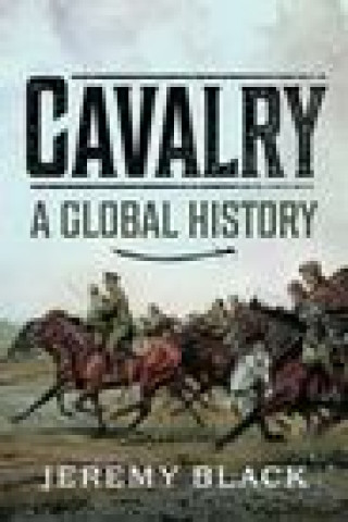 Kniha Cavalry: A Global History Jeremy Black