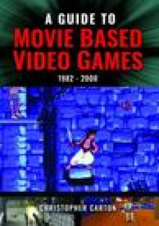 Könyv Guide to Movie Based Video Games, 1982 2000 Christopher Carton