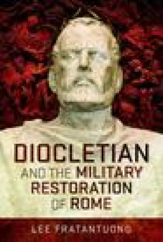 Book Diocletian and the Military Restoration of Rome Lee Fratantuono