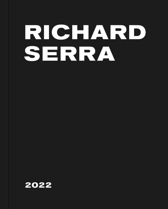 Könyv Richard Serra: 2022 Richard Serra