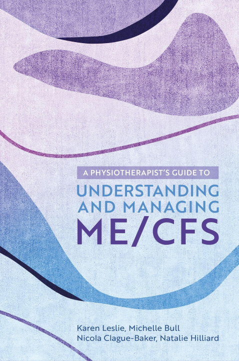 Kniha Physiotherapist's Guide to Understanding and Managing ME/CFS Nicola Clague-Baker