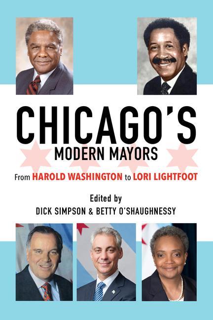 Könyv Chicago's Modern Mayors: From Harold Washington to Lori Lightfoot Betty O'Shaughnessy