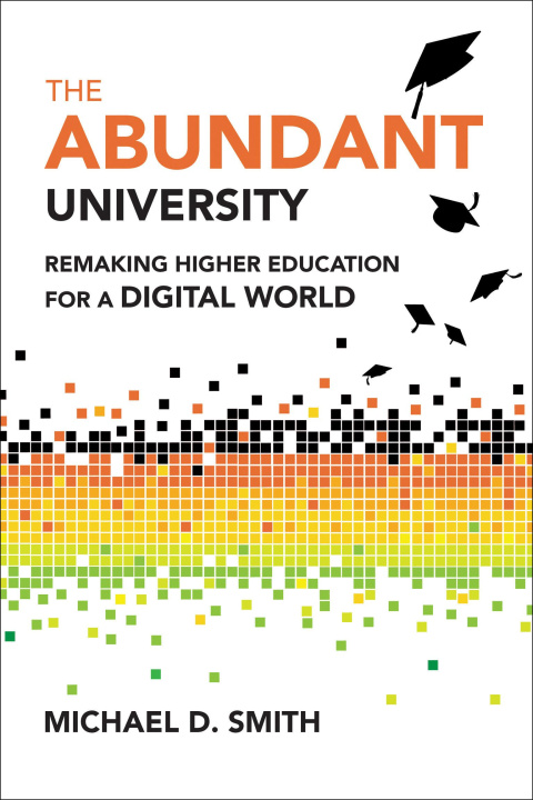 Könyv The Abundant University: Remaking Higher Education for a Digital World 