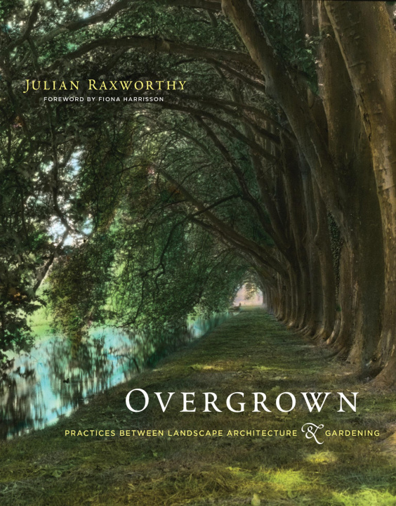 Könyv Overgrown: Practices Between Landscape Architecture and Gardening Fiona Harrisson