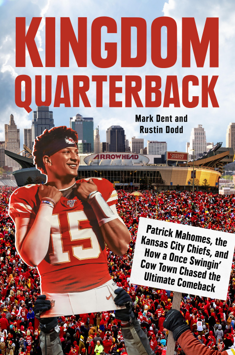 Könyv Kingdom Quarterback: Patrick Mahomes, the Kansas City Chiefs, and How a Once Swingin' Cow Town Chased the Ultimate Comeback Rustin Dodd