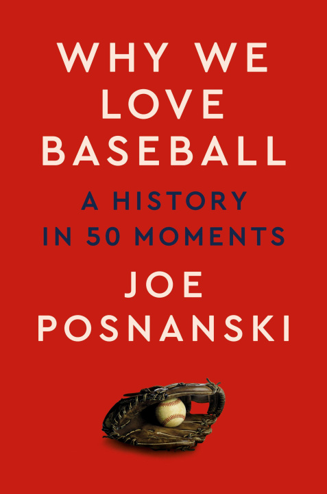 Kniha Why We Love Baseball: A History of the Game in 50 Moments (T) 