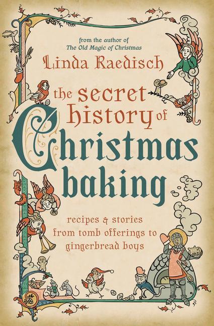 Carte The Secret History of Christmas Baking: Recipes & Stories from Tomb Offerings to Gingerbread Boys 