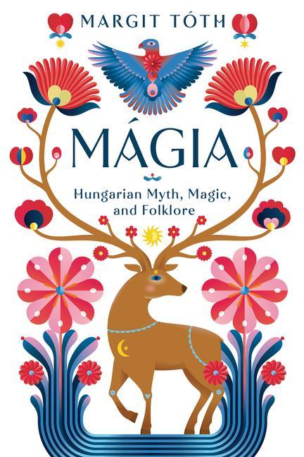 Knjiga Mágia: Hungarian Myth, Magic, and Folklore 