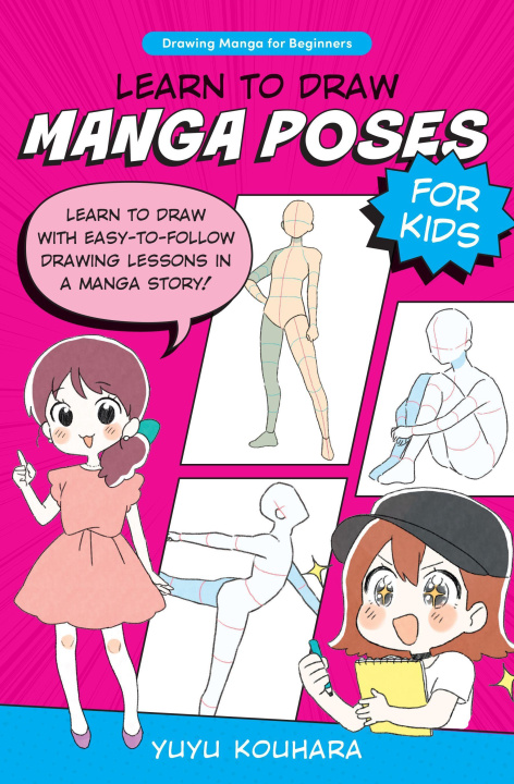 Kniha Learn to Draw Manga Poses for Kids: Learn to Draw with Easy-To-Follow Drawing Lessons in a Manga Story! 