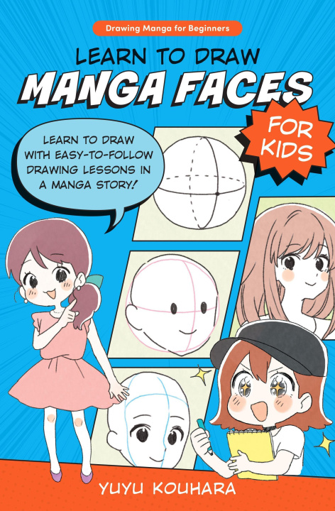 Книга Learn to Draw Manga Faces for Kids: Learn to Draw with Easy-To-Follow Drawing Lessons in a Manga Story! 