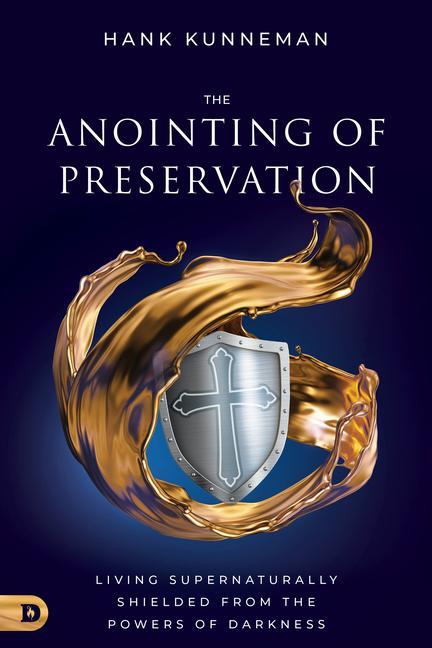 Kniha The Anointing of Preservation: Living Supernaturally Shielded from the Powers of Darkness 