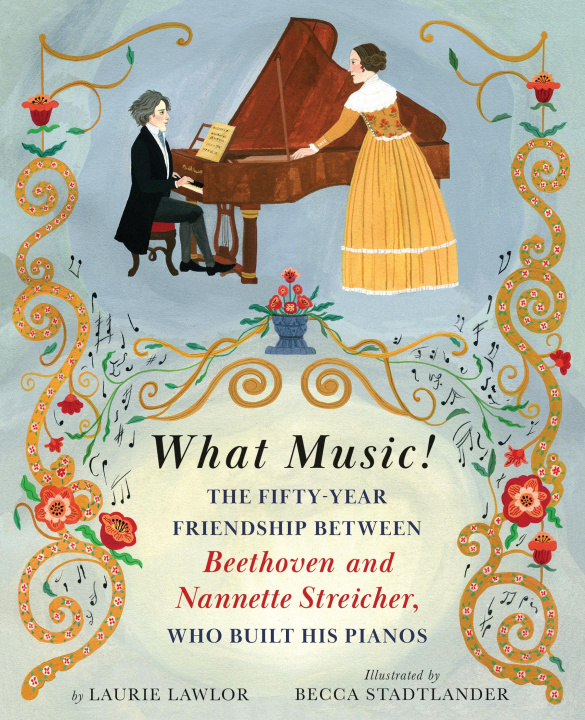 Kniha What Music!: The Friendship Between Beethoven and His Piano Maker, Nannette Streicher Becca Stadtlander
