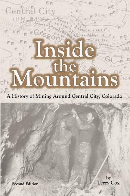 Carte Inside the Mountains: A History of Mining Around Central City, Colorado 