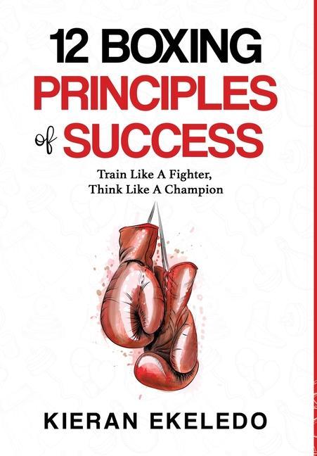 Könyv 12 Boxing Principles of Success: Train Like A Fighter, Think Like A Champion 
