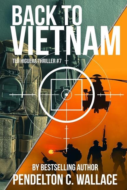 Knjiga Back to Vietnam: Ted Higuera Thriller #7 Pendelton C Wallace