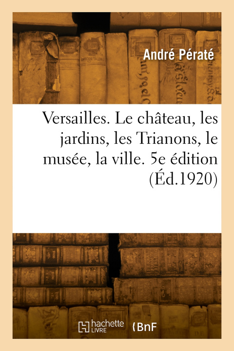 Knjiga Versailles. 5e édition André Pératé
