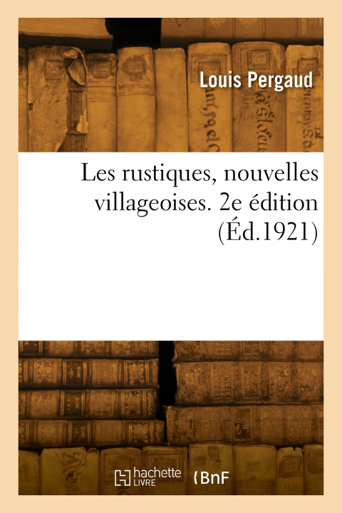 Knjiga Les rustiques, nouvelles villageoises. 2e édition Louis Pergaud