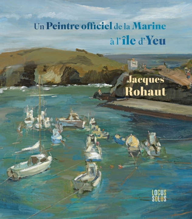Kniha Jacques Rohaut, un peintre de la Marine à l'île d'Yeu Jacques Rohaut