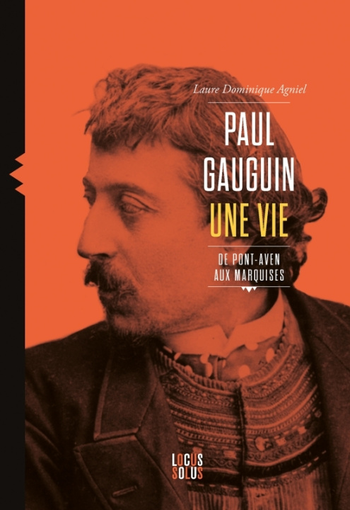 Kniha Paul Gauguin. Une vie, de Pont-Aven aux Marquises Laure-Dominique Agniel