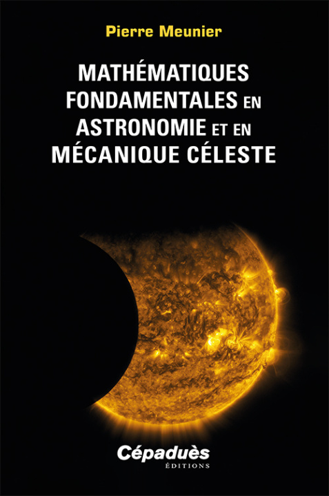 Könyv Mathématiques fondamentales en astronomie et en mécanique céleste Meunier