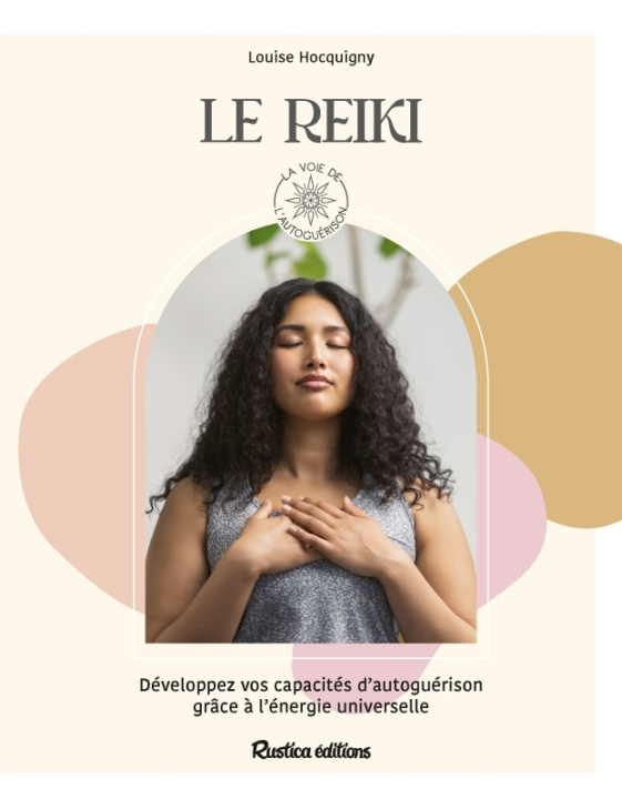 Boek Le reiki. Développez vos capacités d autoguérison grâce à vos ressources intérieures Louise Hocquigny
