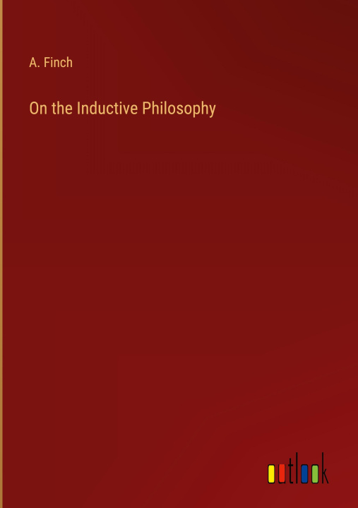 Knjiga On the Inductive Philosophy A. Finch