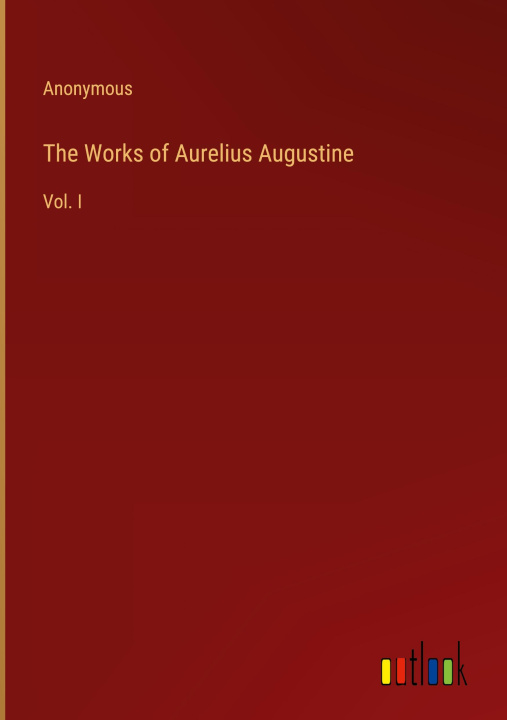 Boek The Works of Aurelius Augustine Anonymous