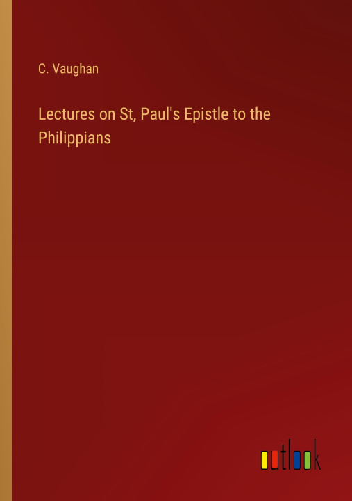 Knjiga Lectures on St, Paul's Epistle to the Philippians C. Vaughan