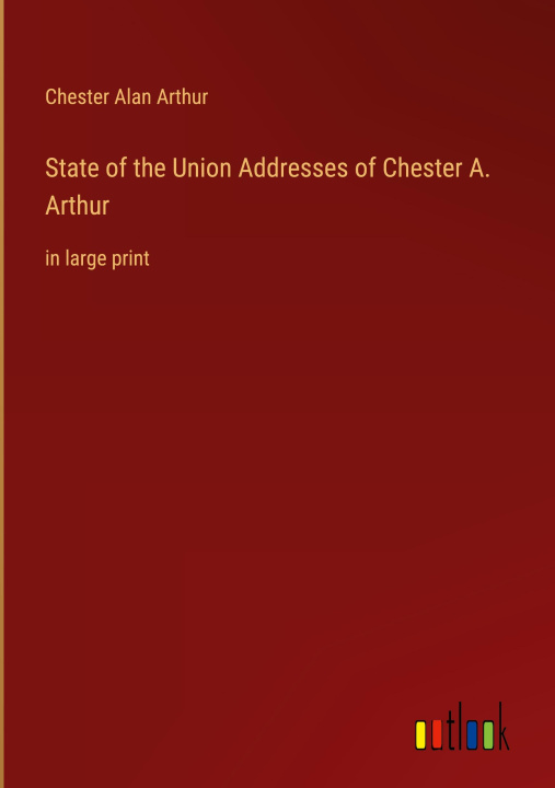 Könyv State of the Union Addresses of Chester A. Arthur 