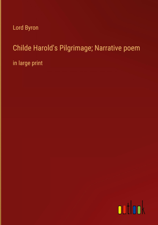 Könyv Childe Harold's Pilgrimage; Narrative poem 