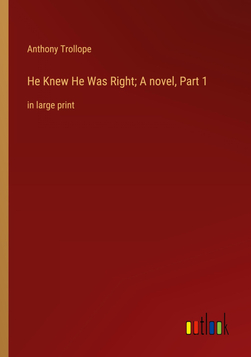 Libro He Knew He Was Right; A novel, Part 1 Anthony Trollope