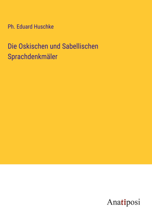 Knjiga Die Oskischen und Sabellischen Sprachdenkmäler Ph. Eduard Huschke