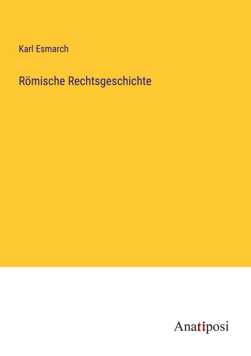 Knjiga Römische Rechtsgeschichte Karl Esmarch