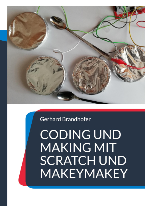 Knjiga Coding und Making mit Scratch und MakeyMakey Gerhard Brandhofer