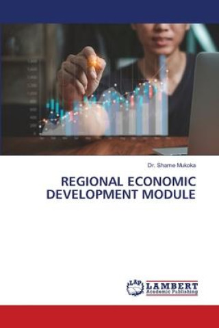 Knjiga REGIONAL ECONOMIC DEVELOPMENT MODULE Dr. Shame Mukoka