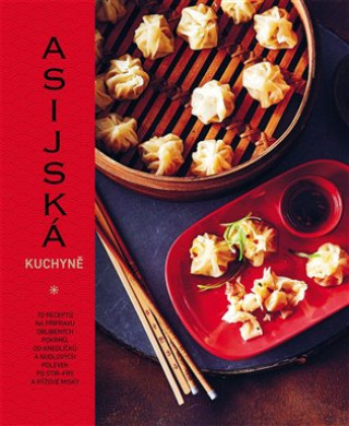 Kniha Asijská kuchyně - 70 receptů na přípravu oblíbených pokrmů, od knedlíčků a nudlových polévek po stir-fry a rýžové misky Emily Calderová