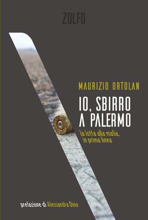 Könyv Io, sbirro a Palermo. La lotta alla mafia, in prima linea Maurizio Ortolan