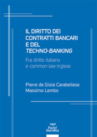 Carte diritto dei contratti bancari e del «techno-banking». Fra diritto italiano e «common law» inglese Pierre De Gioia Carabellese