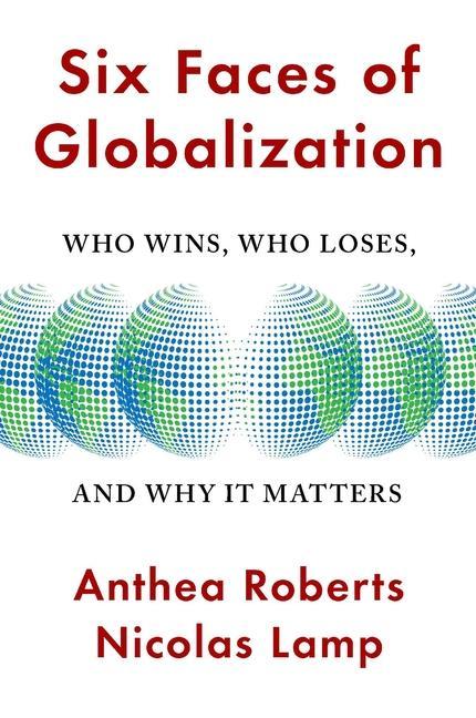 Kniha Six Faces of Globalization – Who Wins, Who Loses, and Why It Matters Anthea Roberts