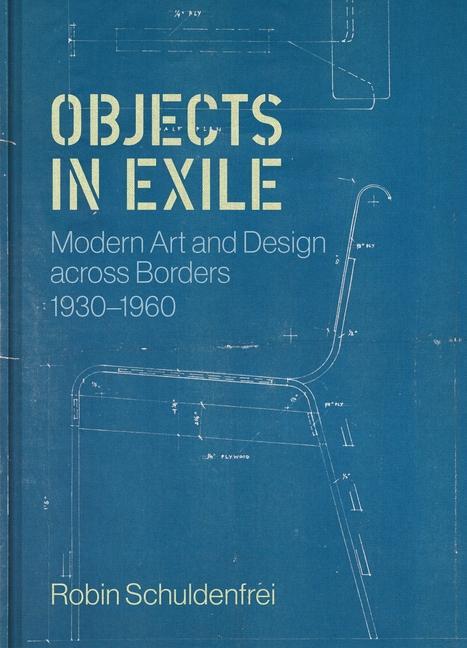 Książka Objects in Exile – Modern Art and Design across Borders, 1930–1960 Robin Schuldenfrei