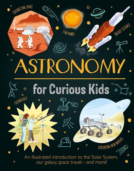 Book Astronomy for Curious Kids: An Illustrated Introduction to the Solar System, Our Galaxy, Space Travel--And More! Nik Neves